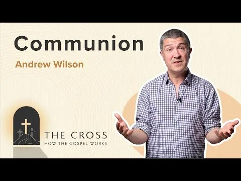 Communion | CROSS SERIES | Andrew Wilson | 1 Corinthians 10 & 11