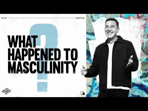 What Happened to Masculinity? - Eric Geiger | Mariners Church