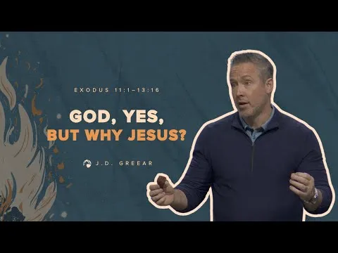 God, Yes, but Why Jesus? | J.D. Greear