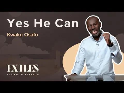 Yes He Can | EXILES | Kwaku Osafo | Daniel 3