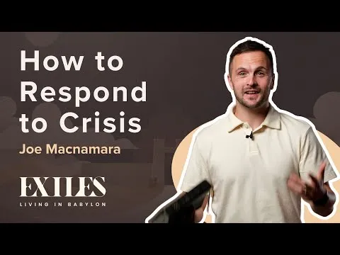How to Respond to Crisis | EXILES | Joe Macnamara | Daniel 6