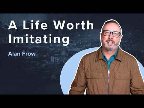 A Life Worth Imitating | Guest Speaker | Alan Frow | 1 Thessalonians
